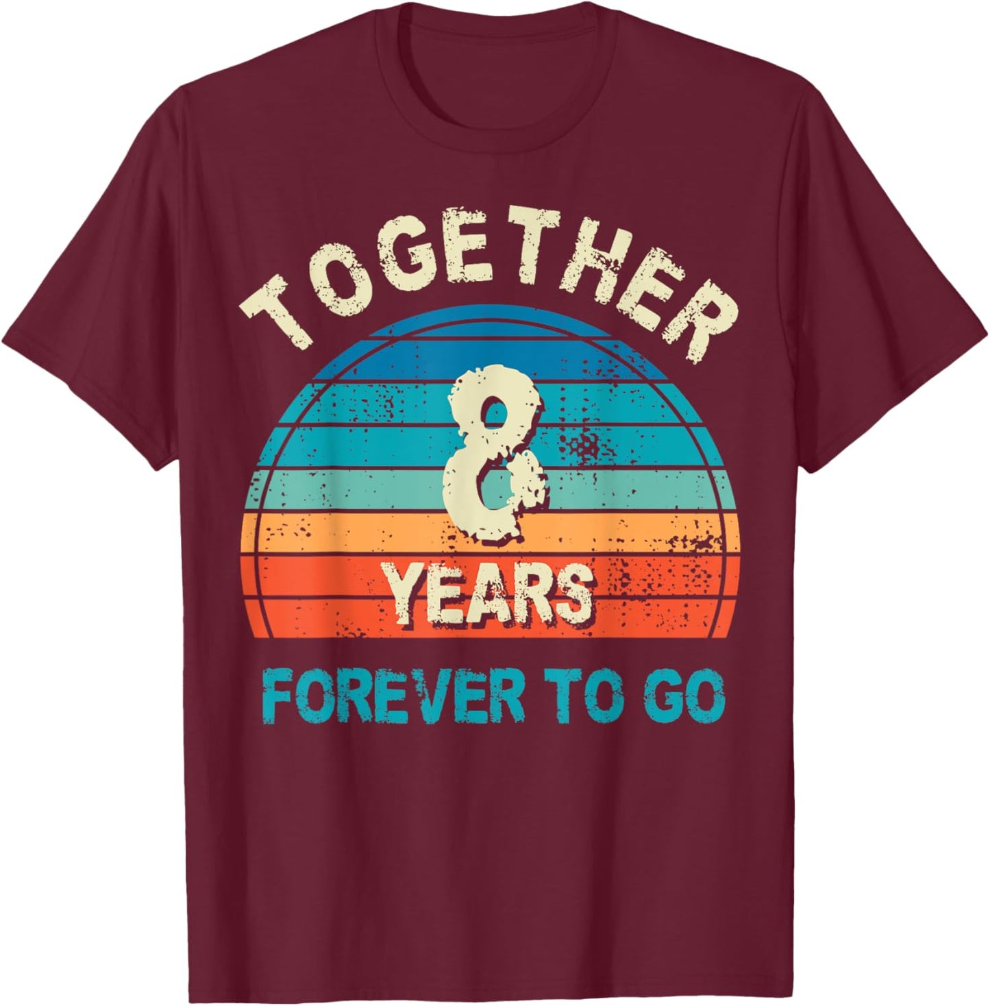 Together 8 Years Forever To Go 8th Wedding Anniversary T-Shirt - T-Shirt | Maroon