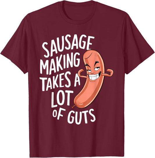 Sausage Making Takes a Lot of Guts T-Shirt - T-Shirt | Maroon