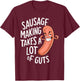 Sausage Making Takes a Lot of Guts T-Shirt - T-Shirt | Maroon