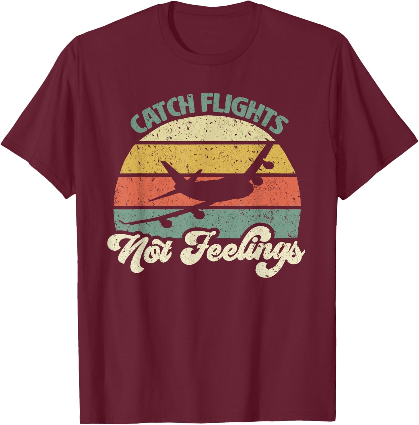 Catch Flights Not Feelings Retro Style T-Shirt - T-Shirt | Maroon