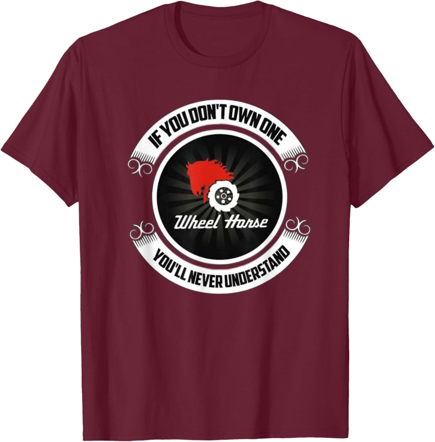 Wheel Horse - If You Don't Own One You'll Never Understand T-Shirt - T-Shirt | Maroon