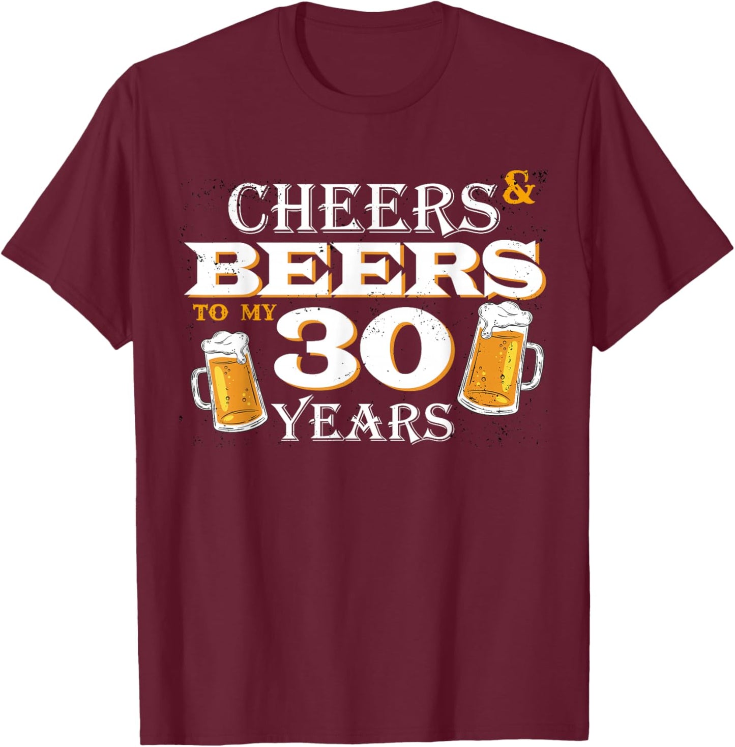Cheers and Beers to 30 Years 30th Birthday Beer Team Dinking T-Shirt - T-Shirt | Maroon