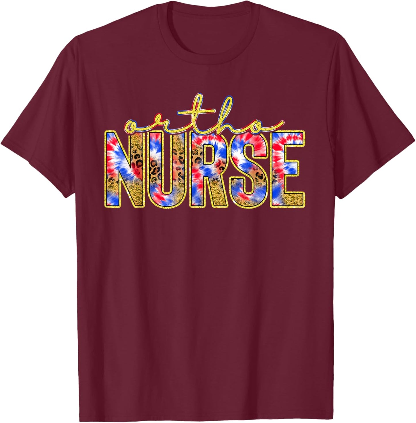 Ortho Nurse Week Gift Red White Blue Tie Dye Leopard Nursing T-Shirt - T-Shirt | Maroon