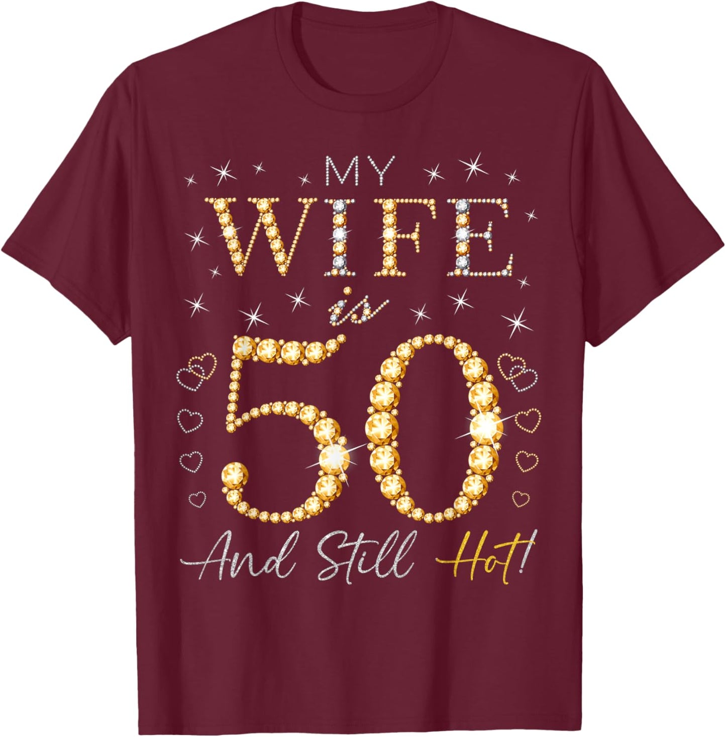 My Wife Is 50 And Still Hot My Wife 50th Birthday Cute T-Shirt - T-Shirt | Maroon