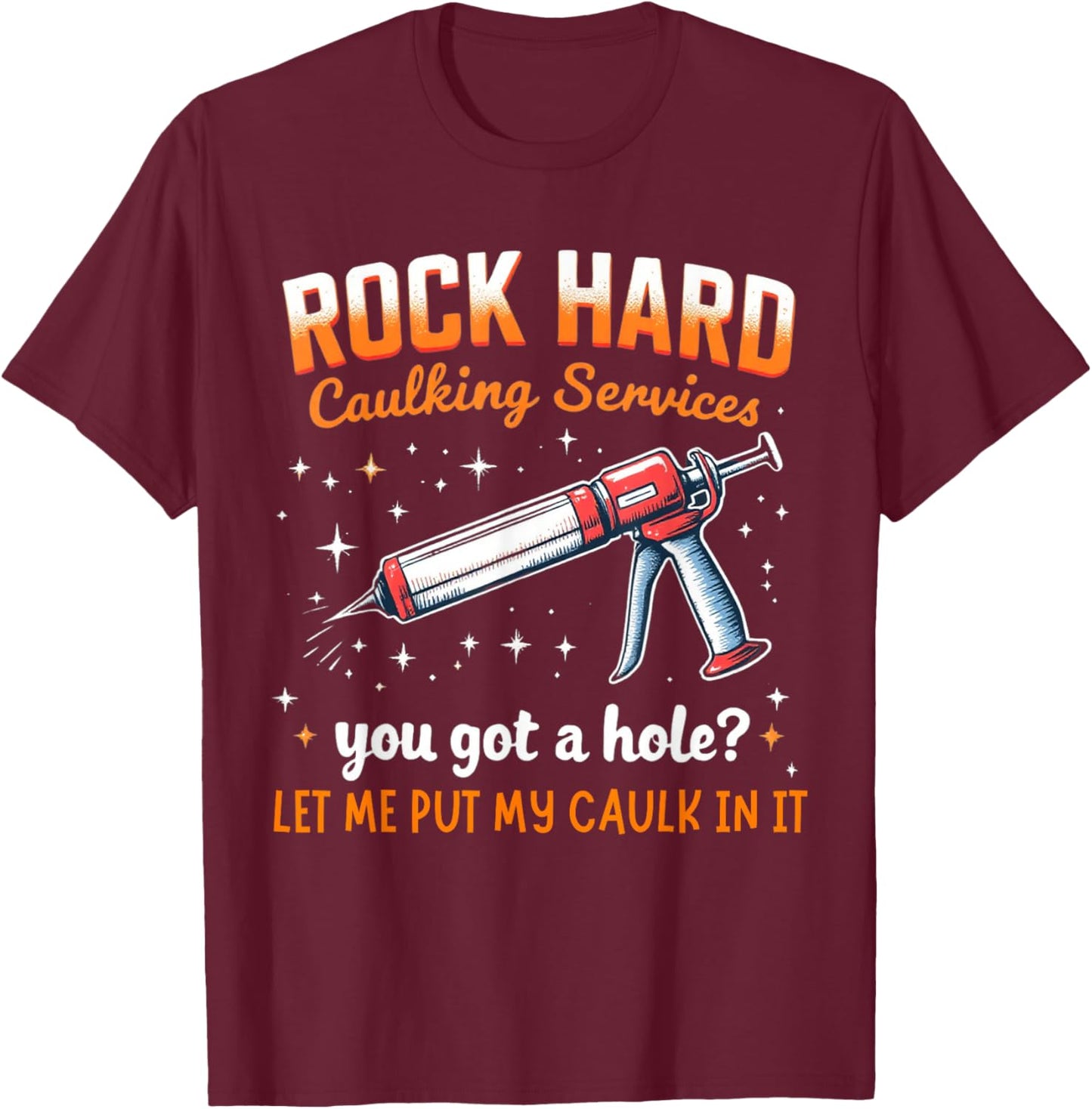 Rock Hard Caulking Service Funny Adult Humor Shirt T-Shirt - T-Shirt | Maroon