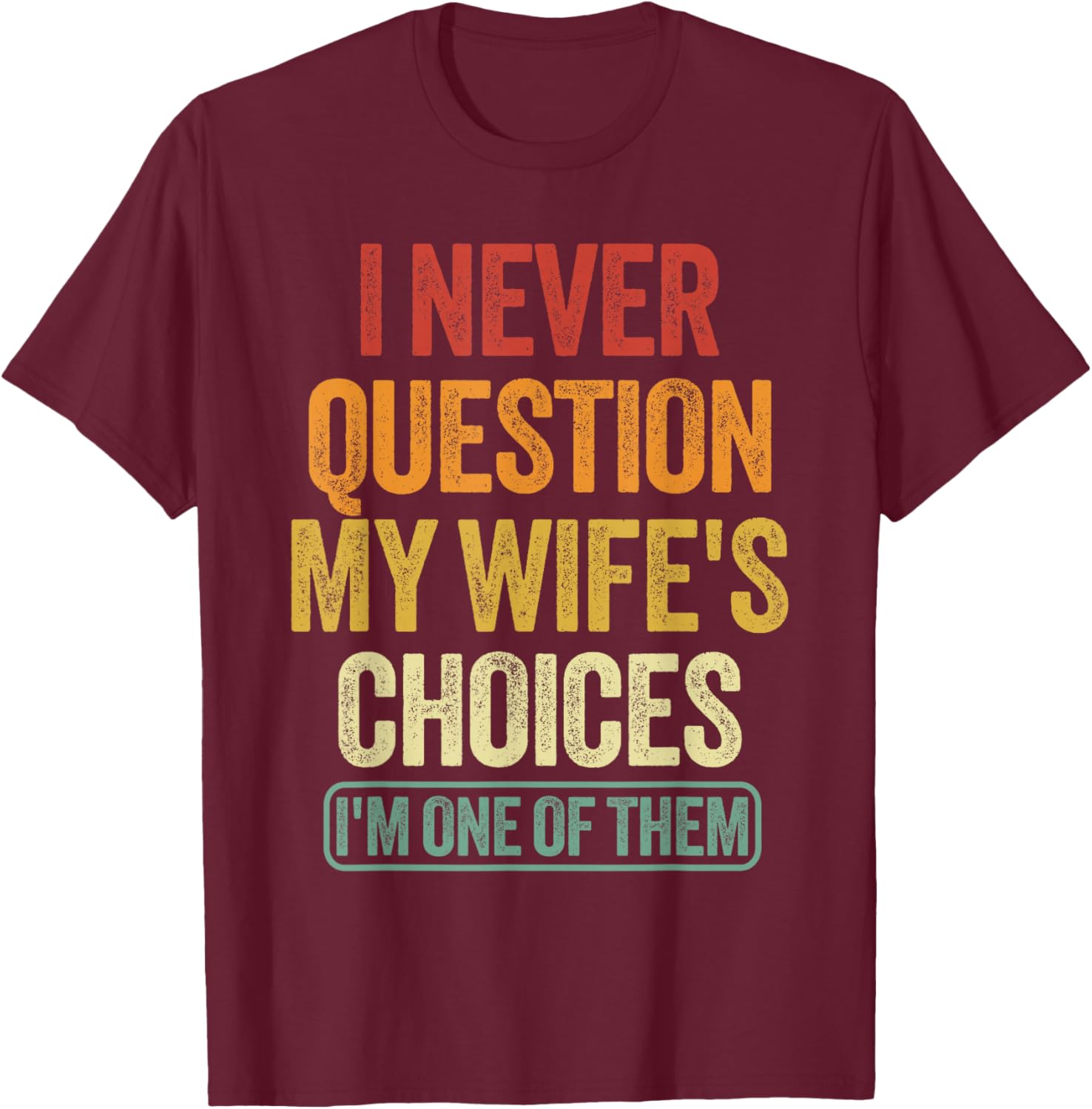 Funny Husband Sarcastic Saying Humor Joke T-Shirt - T-Shirt | Maroon