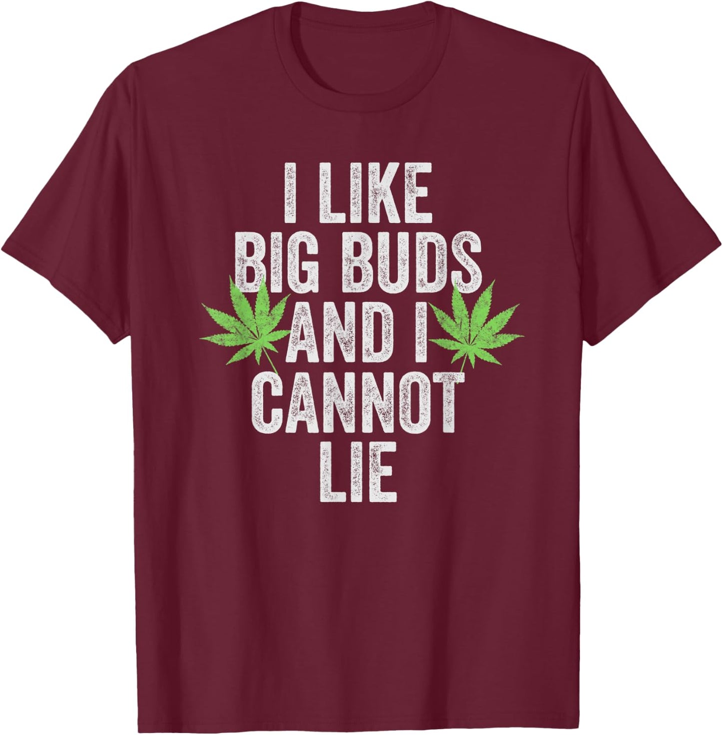Funny Weed Shirts Stoner I Like Big Buds And I Cannot Lie T-Shirt - T-Shirt | Maroon