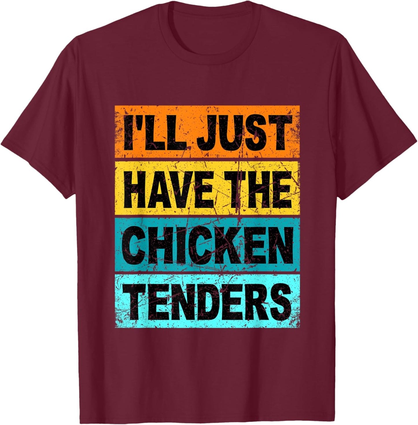Retro I'll Just Have The Chicken Tenders Funny T-Shirt - T-Shirt | Maroon