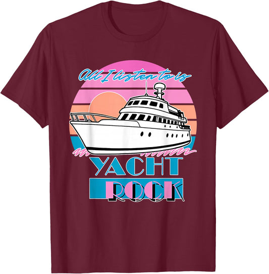 All I Listen to is Yacht Rock Retro T-Shirt - T-Shirt | Maroon