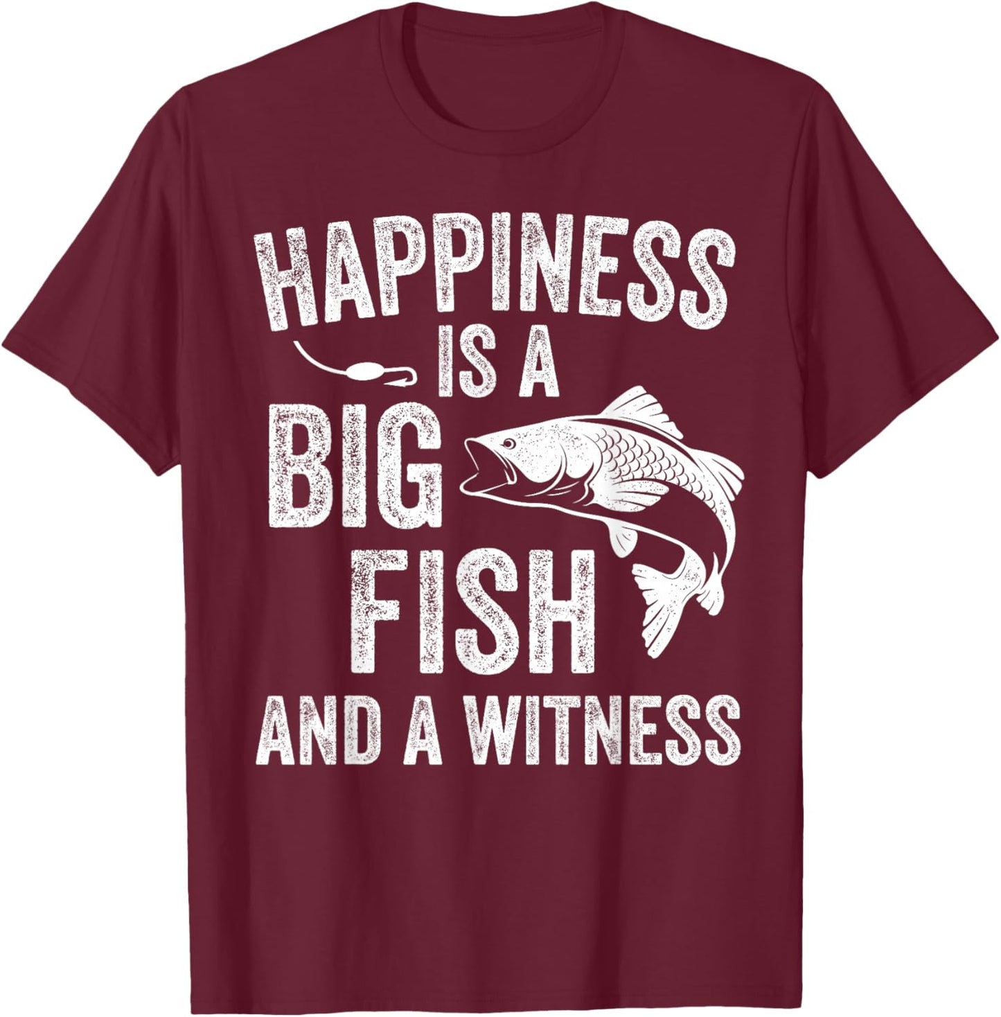 Happiness is A Big Fish and A Witness Funny Fishing T-Shirt - T-Shirt | Maroon