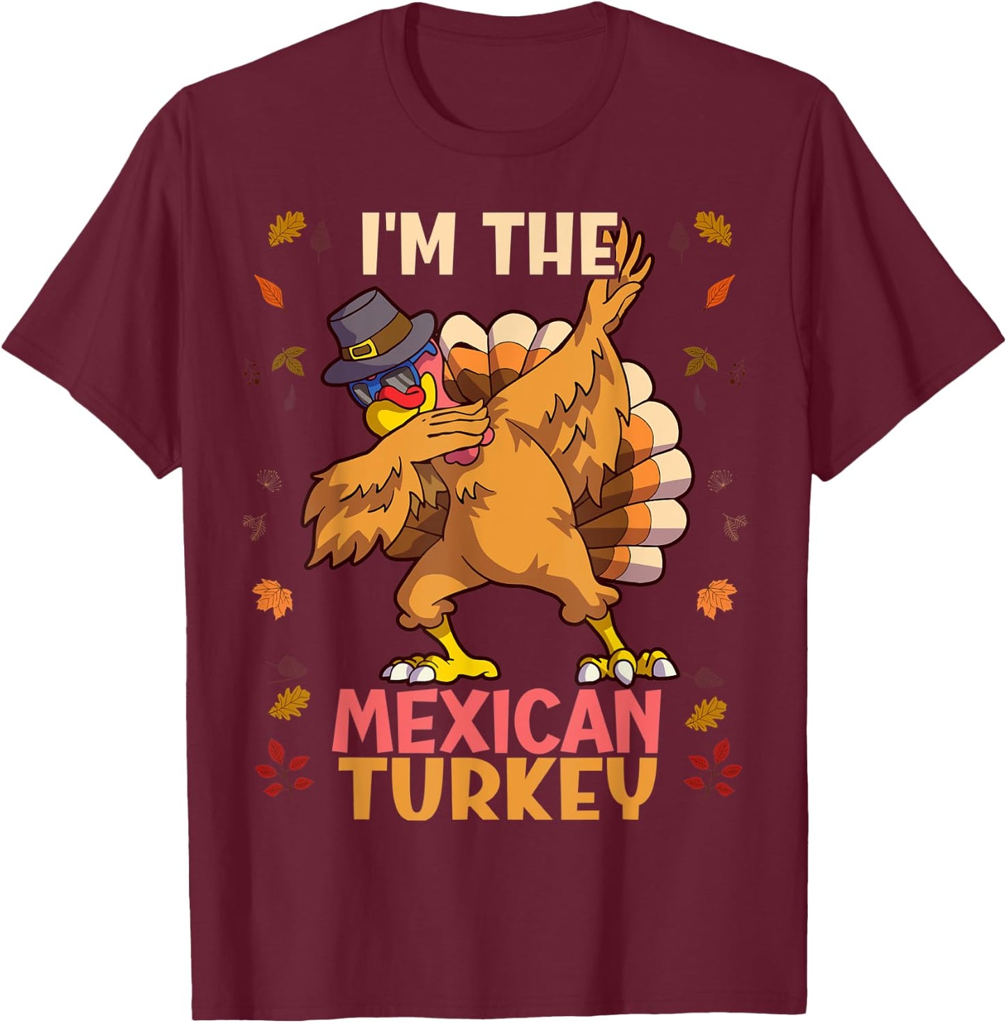 Thanksgiving Family Matching I'm The Mexican Turkey Funny T-Shirt - T-Shirt | Maroon