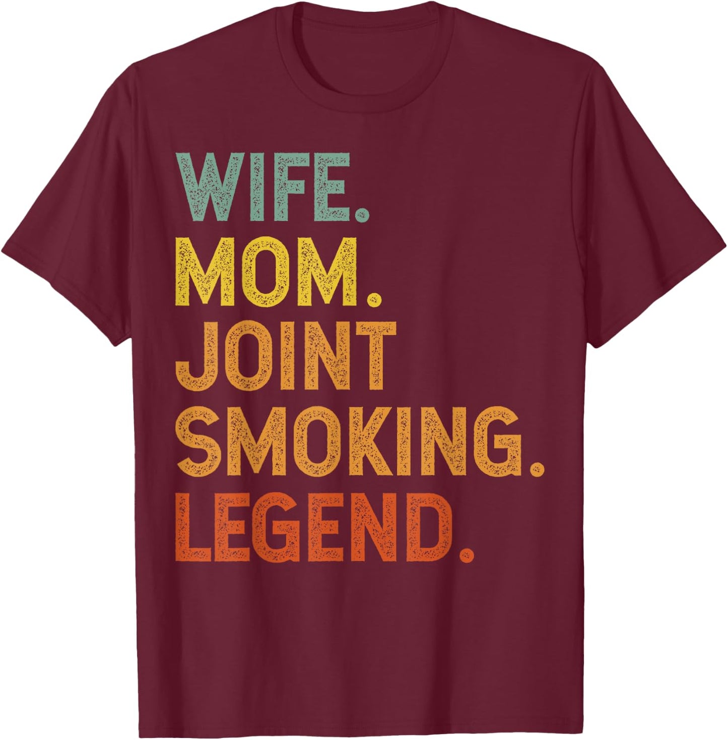 Wife Mom Joint Smoking Legend 420 Weed THC Stoner Gift T-Shirt - T-Shirt | Maroon
