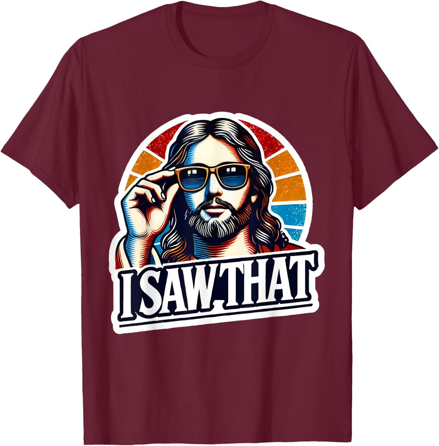 I Saw That Funny Retro Jesus Sunglasses Christian Humor T-Shirt - T-Shirt | Maroon
