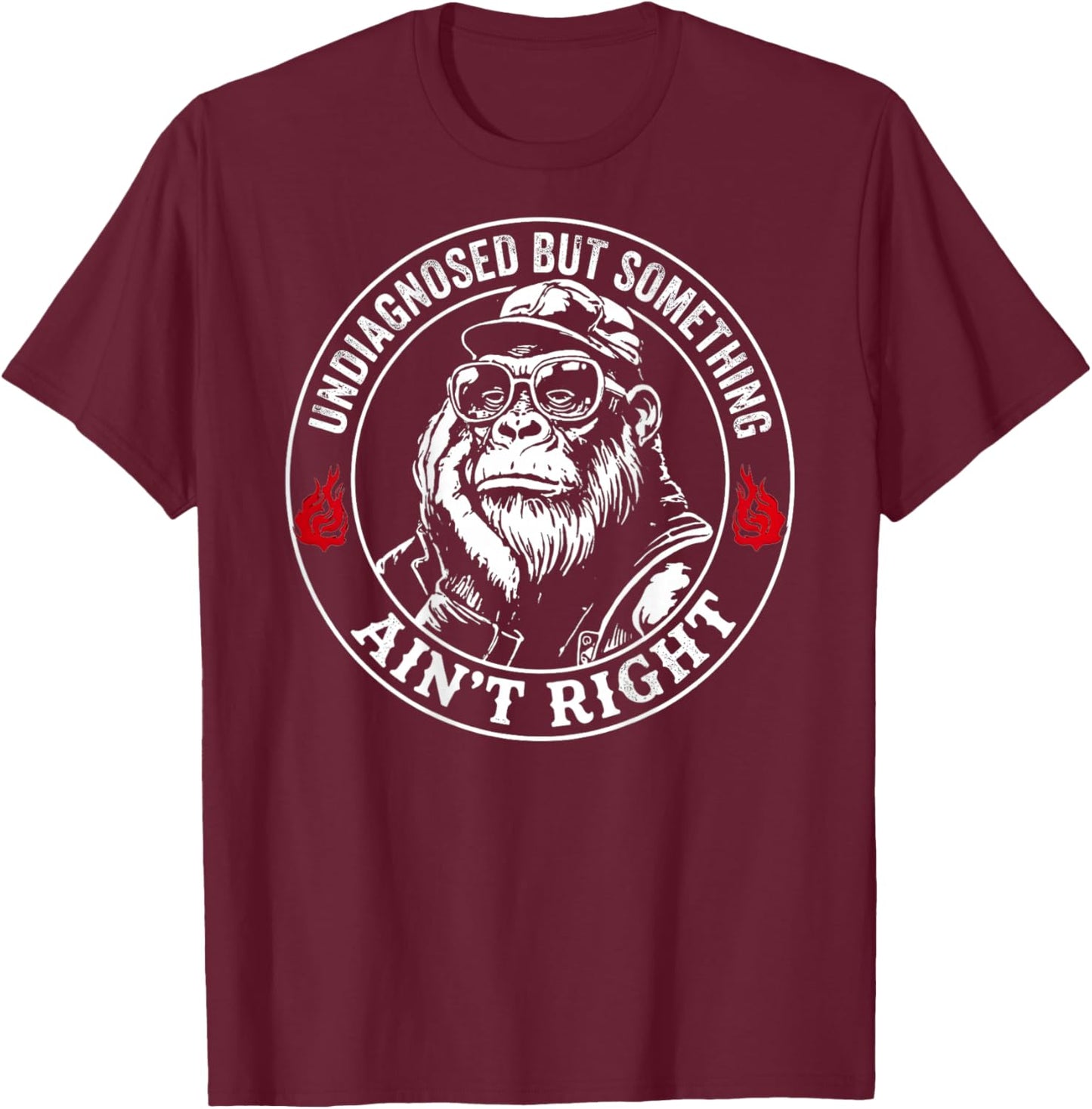 (ON Back) Undiagnosed But Something Ain't Right Funny Saying T-Shirt - T-Shirt | Maroon