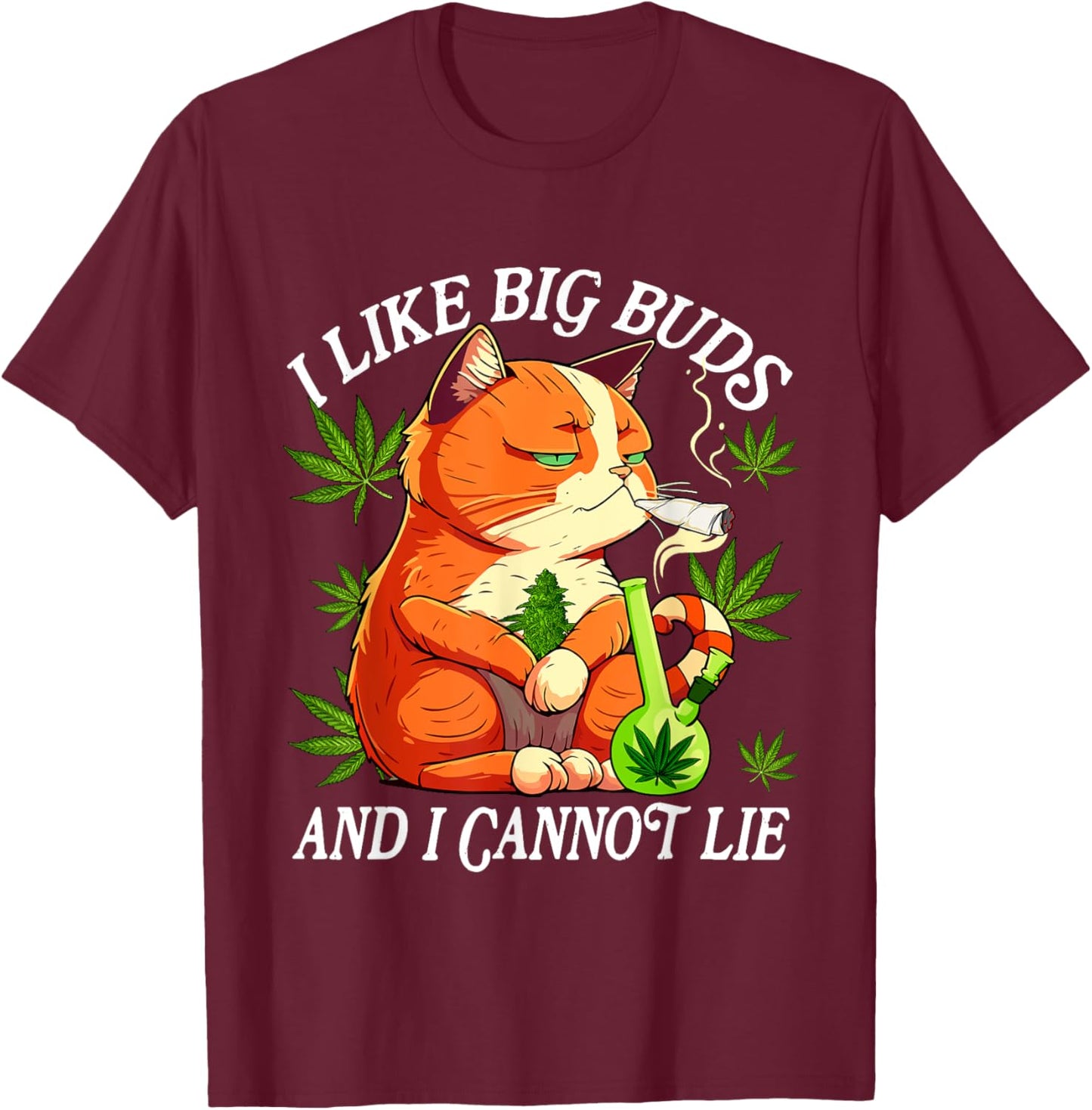 I Like Big Buds And I Cannot Lie Marijuana Cannabis Weed Cat Women T-Shirt - T-Shirt | Maroon