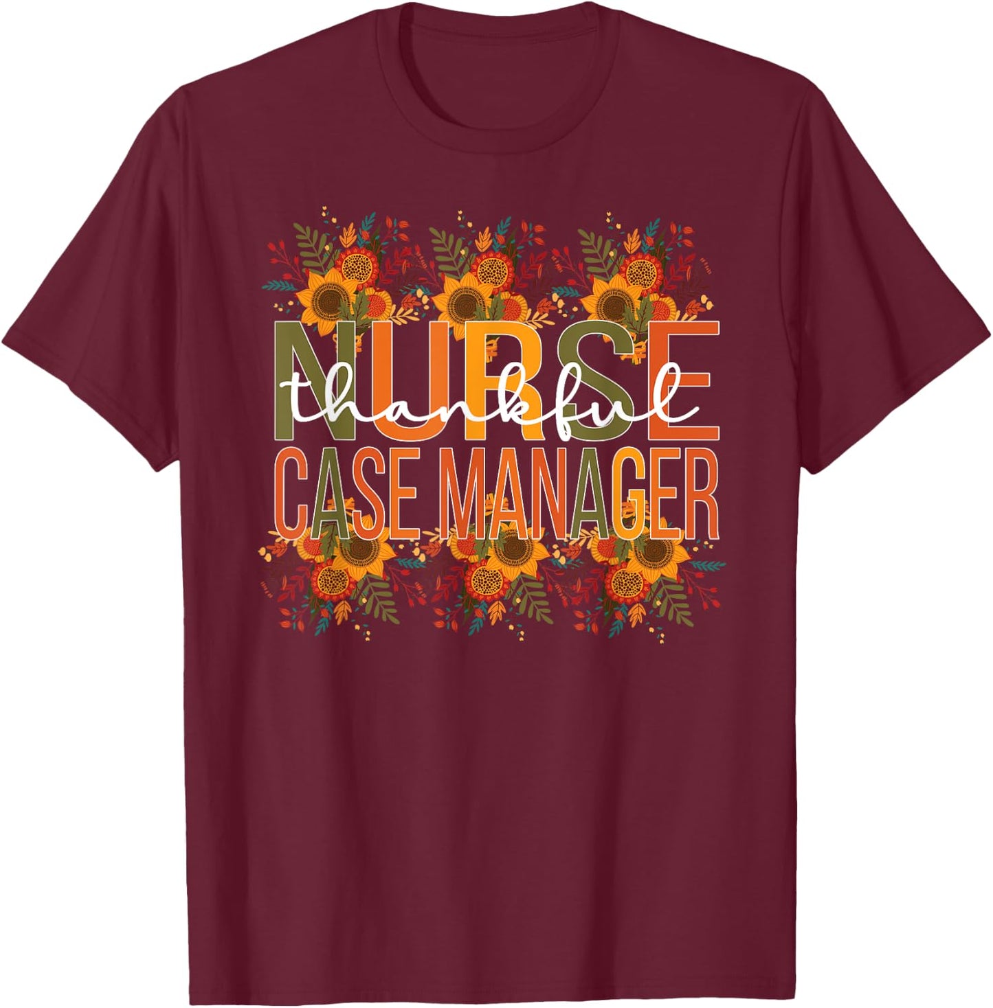 Thankful Nurse Case Manager Thanksgiving Case Management T-Shirt - T-Shirt | Maroon