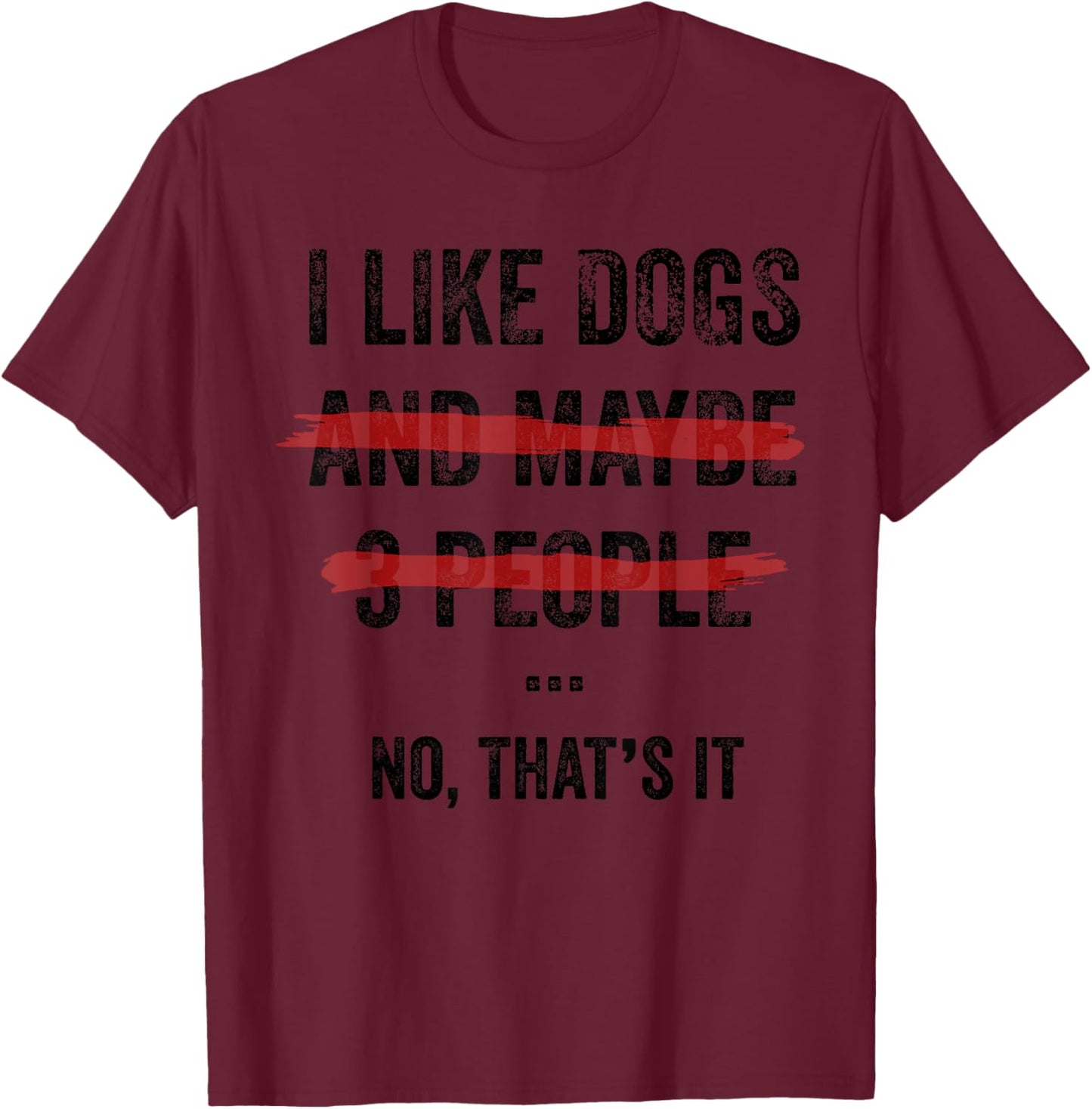 I Like Dogs And Maybe 3 People Print Love Dog Puppy Men T-Shirt - T-Shirt | Maroon