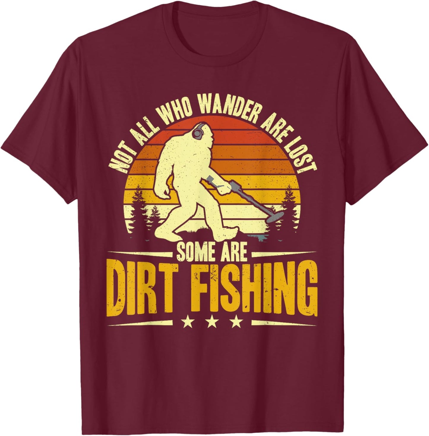 Dirt Fishing Bigfoot Metal Detecting Men T-Shirt - T-Shirt | Maroon