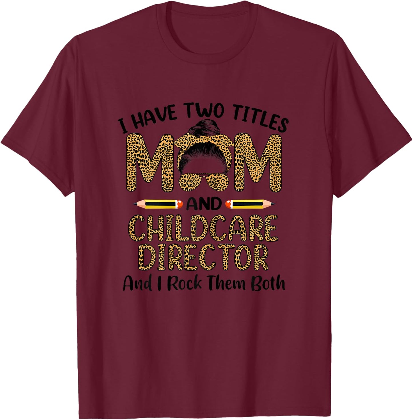 I Have Two Titles Mom & Childcare Director Mothers Day T-Shirt - T-Shirt | Maroon