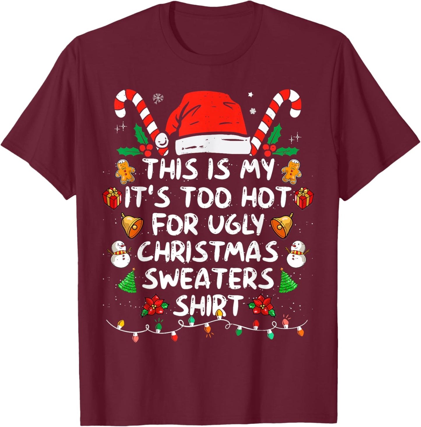 This is My It's Too Hot for Ugly Christmas Sweaters T-Shirt - T-Shirt | Maroon