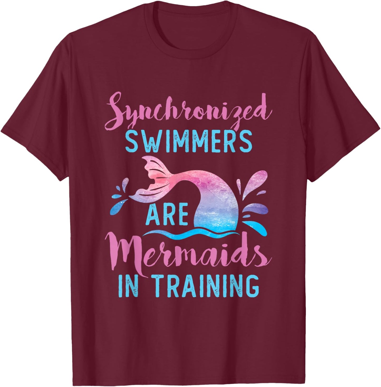 Synchronized Swimmers Are Mermaids in Training Cute Swimming T-Shirt - T-Shirt | Maroon