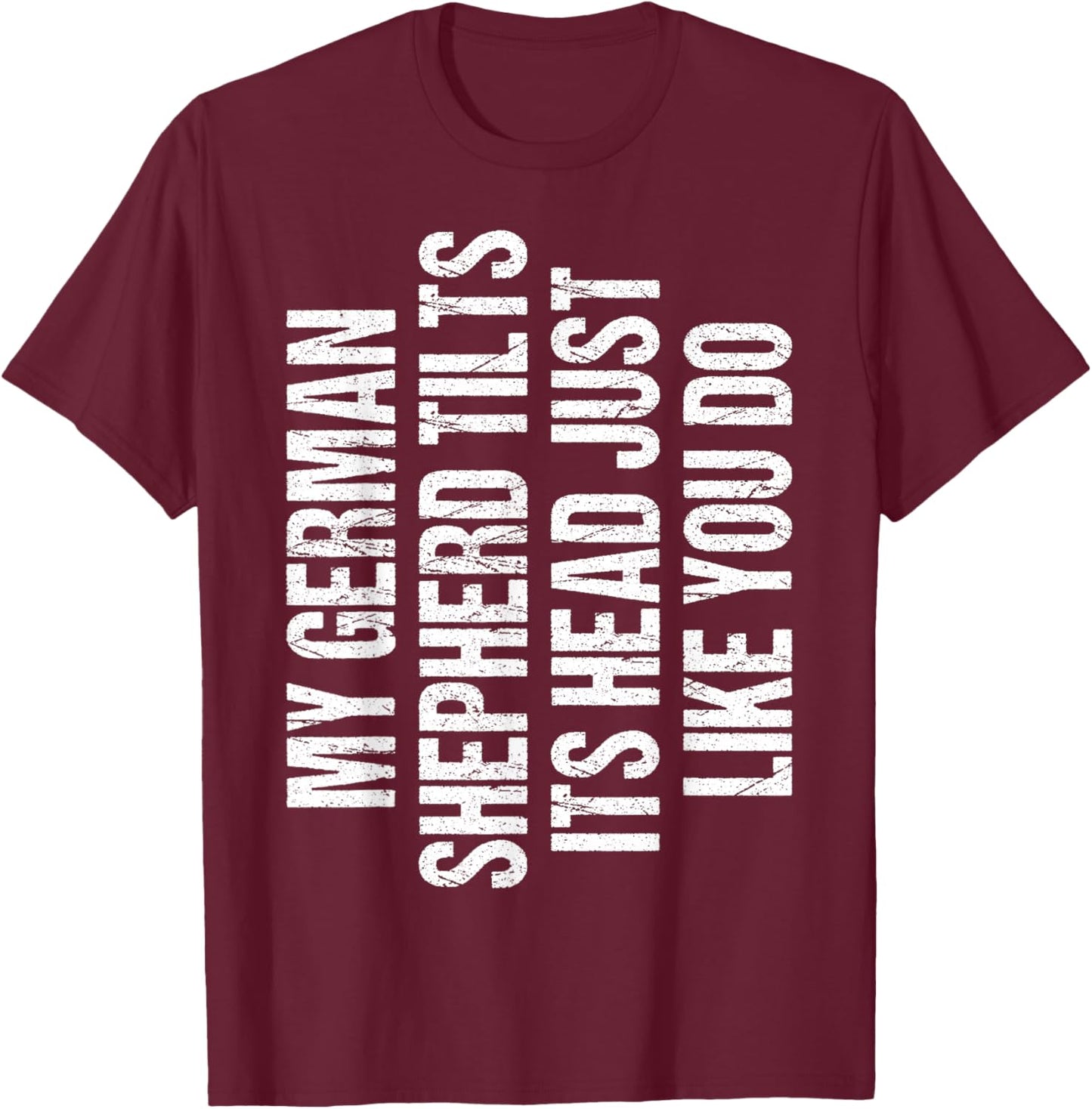 German Shepherd Funny Dog Tilt Head Cute Women Men kids Gift T-Shirt - T-Shirt | Maroon