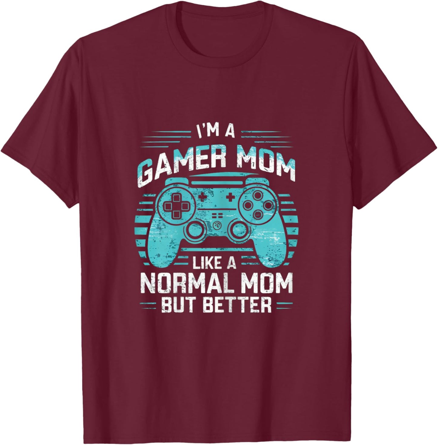 Gamer Mom Like a Normal Mom But Better Funny Meme Gamer Moms T-Shirt - T-Shirt | Maroon