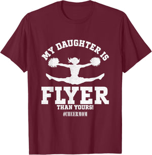My Daughter Is Flyer Than Yours Cheer Mom Funny Cheerleading T-Shirt - T-Shirt | Maroon