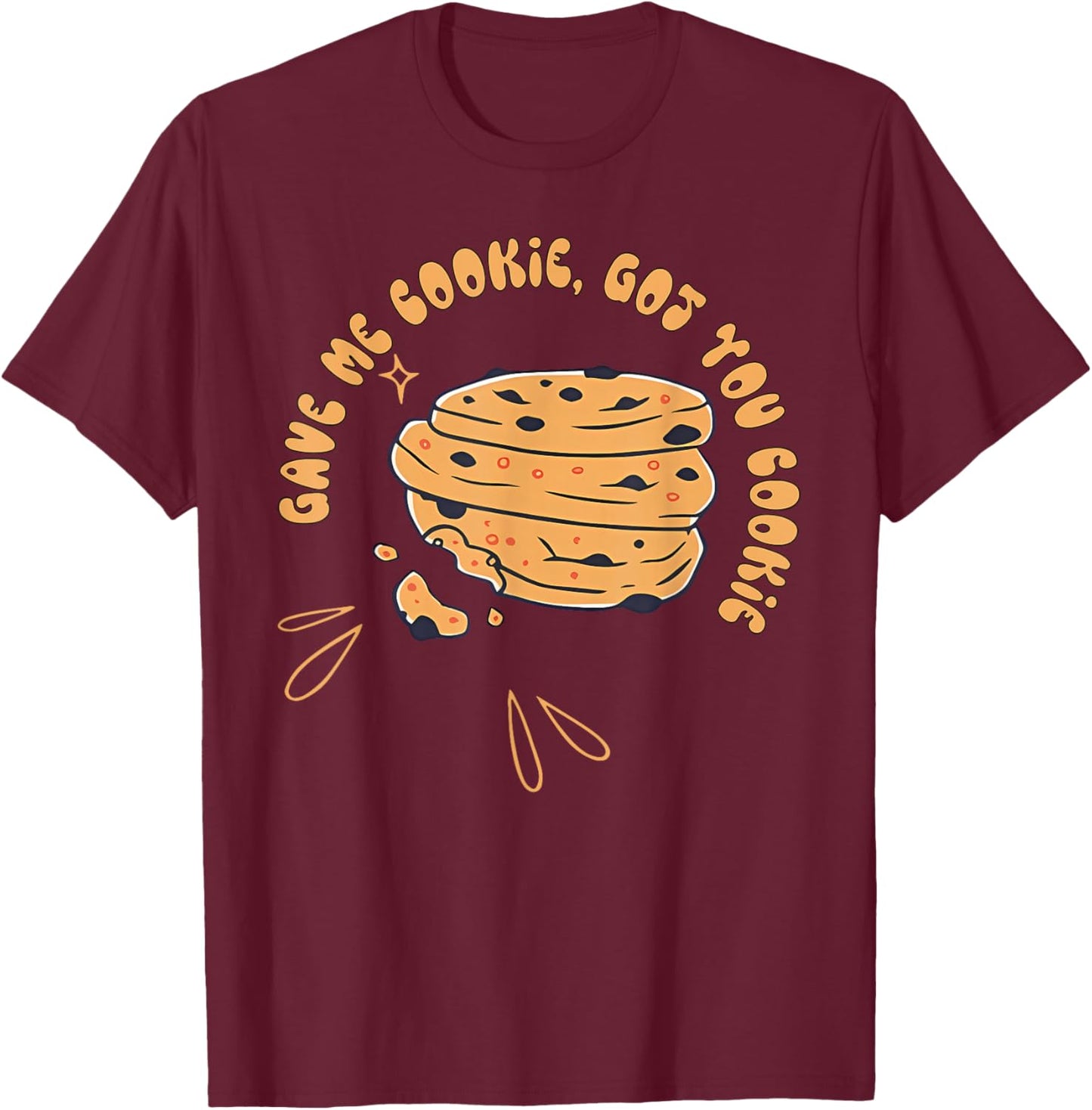 Gave me cookie, got you cookie Funny design T-Shirt - T-Shirt | Maroon
