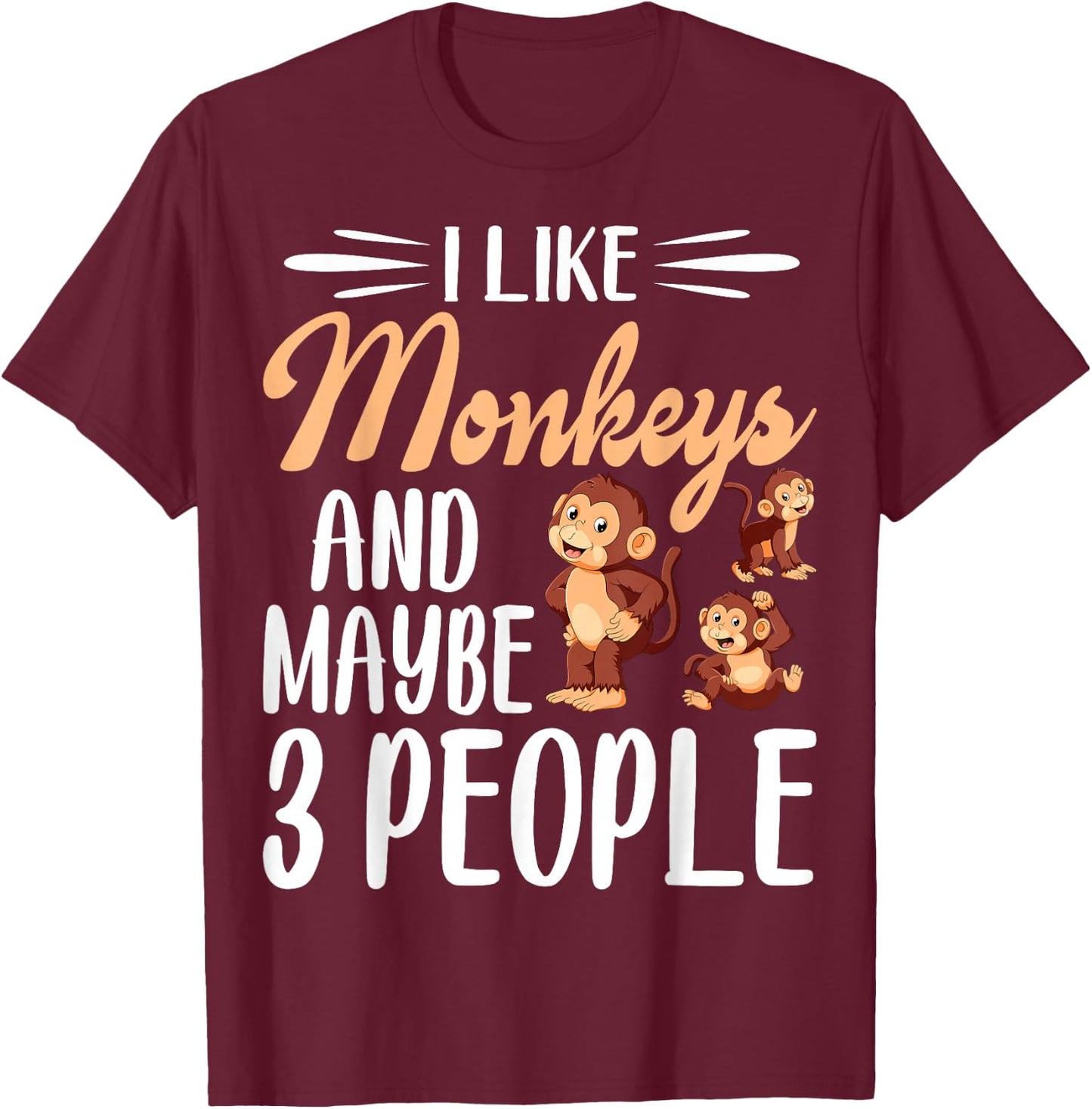 I Like Monkeys and Maybe 3 People | Monkey Lover T-Shirt - T-Shirt | Maroon