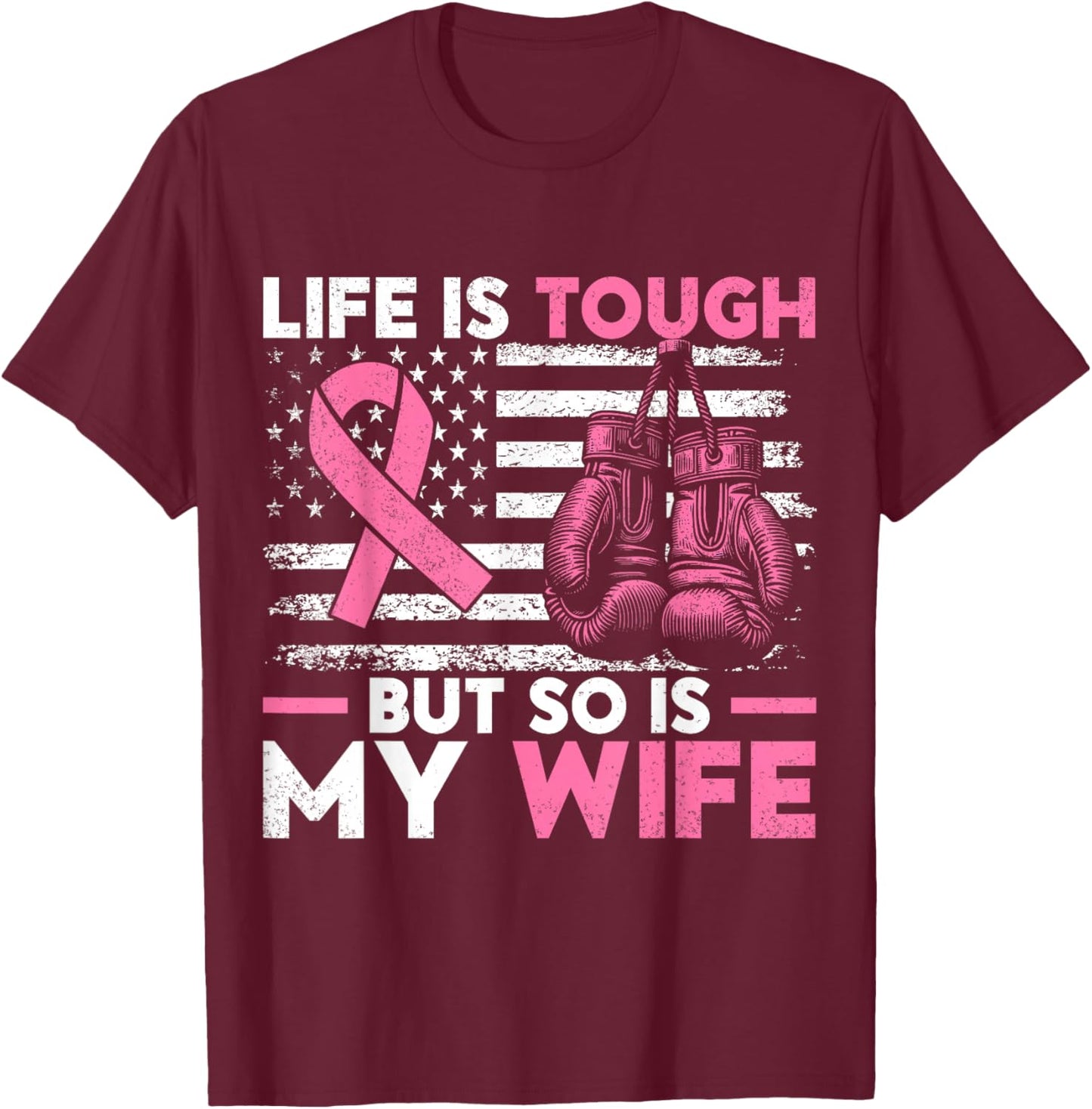 Life Is Tough But So Is My Wife. Breast Cancer Awareness T-Shirt - T-Shirt | Maroon