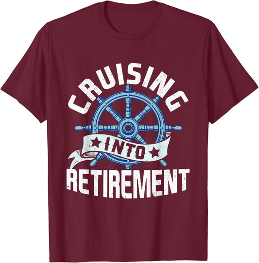 Funny Cruising Into Retirement Men Women Retired Cruise T-Shirt - T-Shirt | Maroon