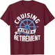 Funny Cruising Into Retirement Men Women Retired Cruise T-Shirt - T-Shirt | Maroon