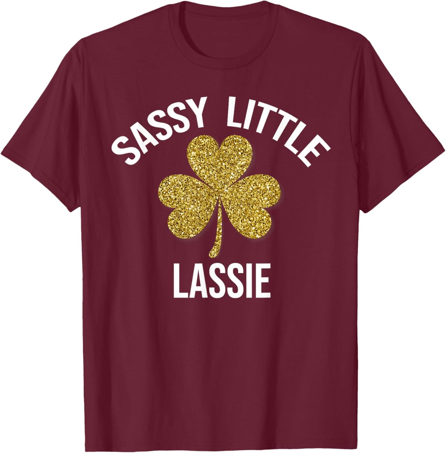 Funny Sassy Lassy St.Patricks day shirt T-Shirt - T-Shirt | Maroon