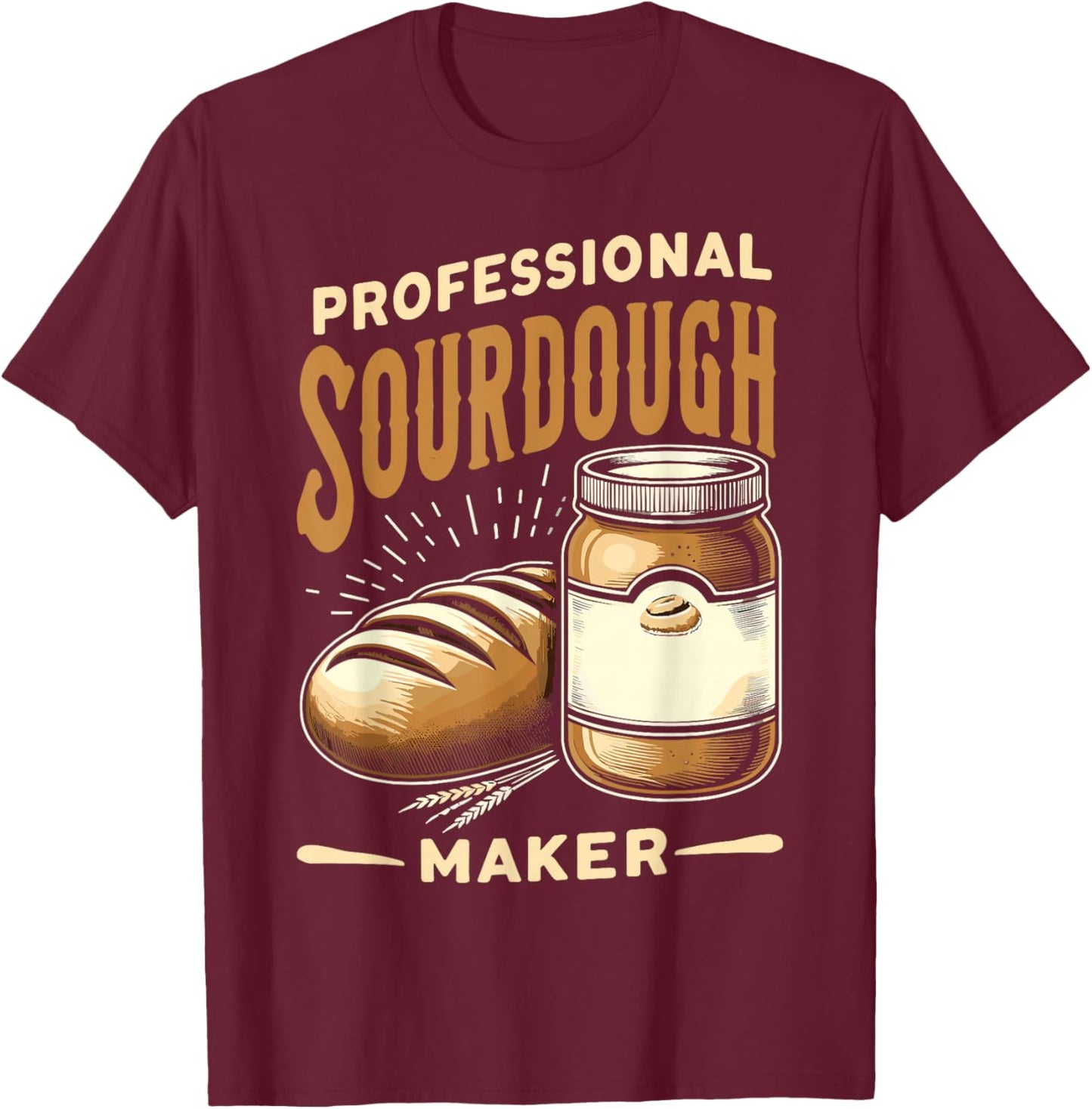 Funny Sourdough Baker Pastry Chef T-Shirt - T-Shirt | Maroon