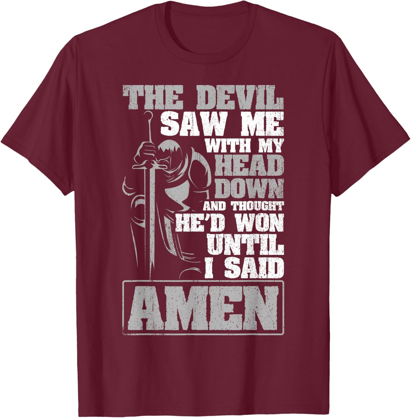 The Devil Saw Me With My Head Down Thought He'D Won - AMEN T-Shirt - T-Shirt | Maroon
