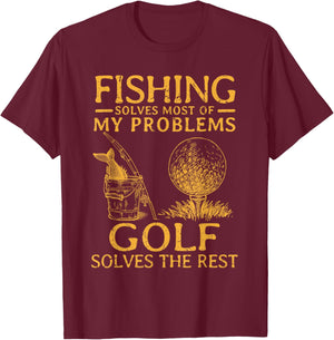 Fishing Solves Most Of My Problems Golf Solves The Rest T-Shirt - T-Shirt | Maroon