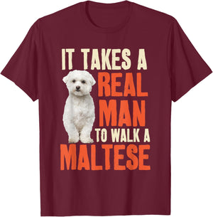 It Takes A Real Man To Walk A Maltese Funny Dog Lover T-Shirt - T-Shirt | Maroon