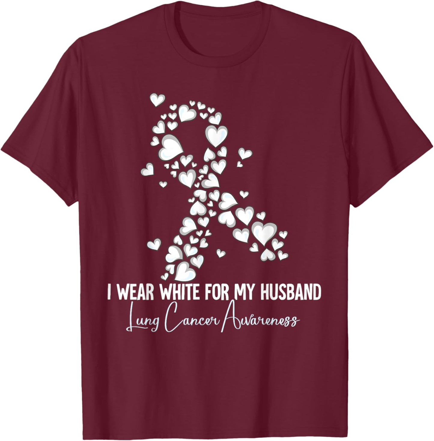 I Wear White For My Husband Lung Cancer Awareness T-Shirt - T-Shirt | Maroon