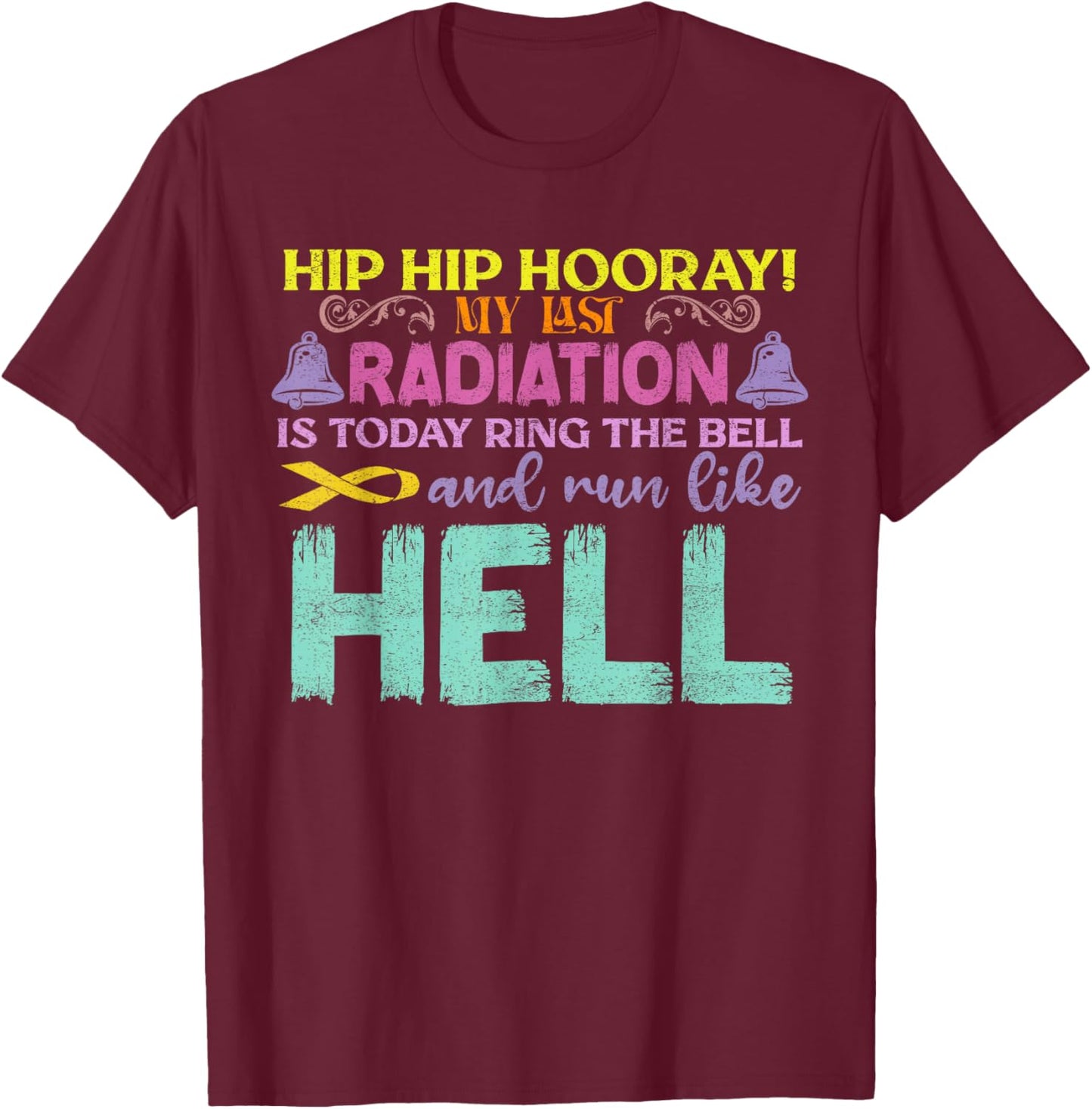 My Last Radiation Is Today Awareness Cancer Distressed T-Shirt - T-Shirt | Maroon