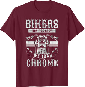 Classic Motorcycle Biker Bikers Don't Go Grey We Turn Chrome T-Shirt - T-Shirt | Maroon