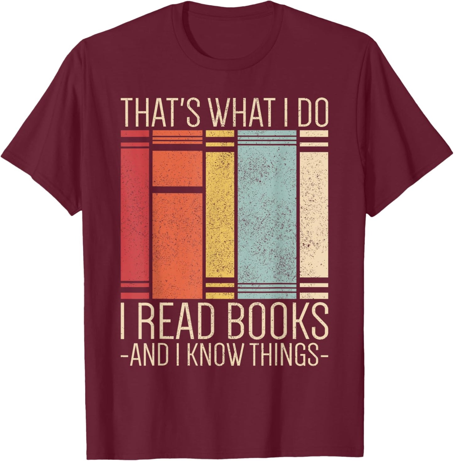Thats What I Do I Read Books And I Know Things Funny Reading T-Shirt - T-Shirt | Maroon