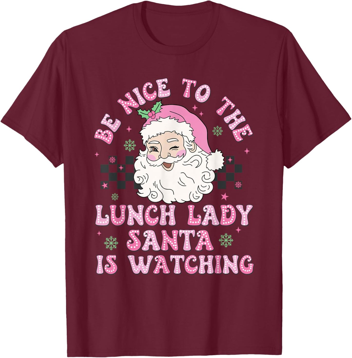Be Nice To The Lunch Lady Santa Is Watching Xmas Holiday T-Shirt - T-Shirt | Maroon