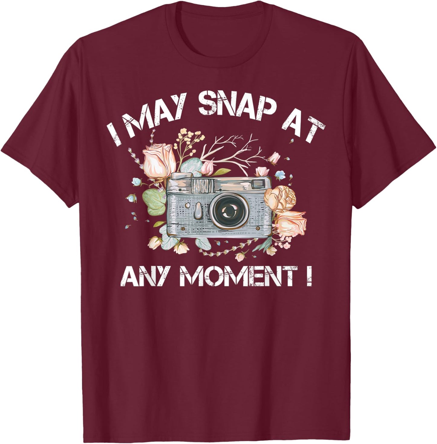 I May Snap At Any Moment Funny Camera Photography Gifts Cool T-Shirt - T-Shirt | Maroon