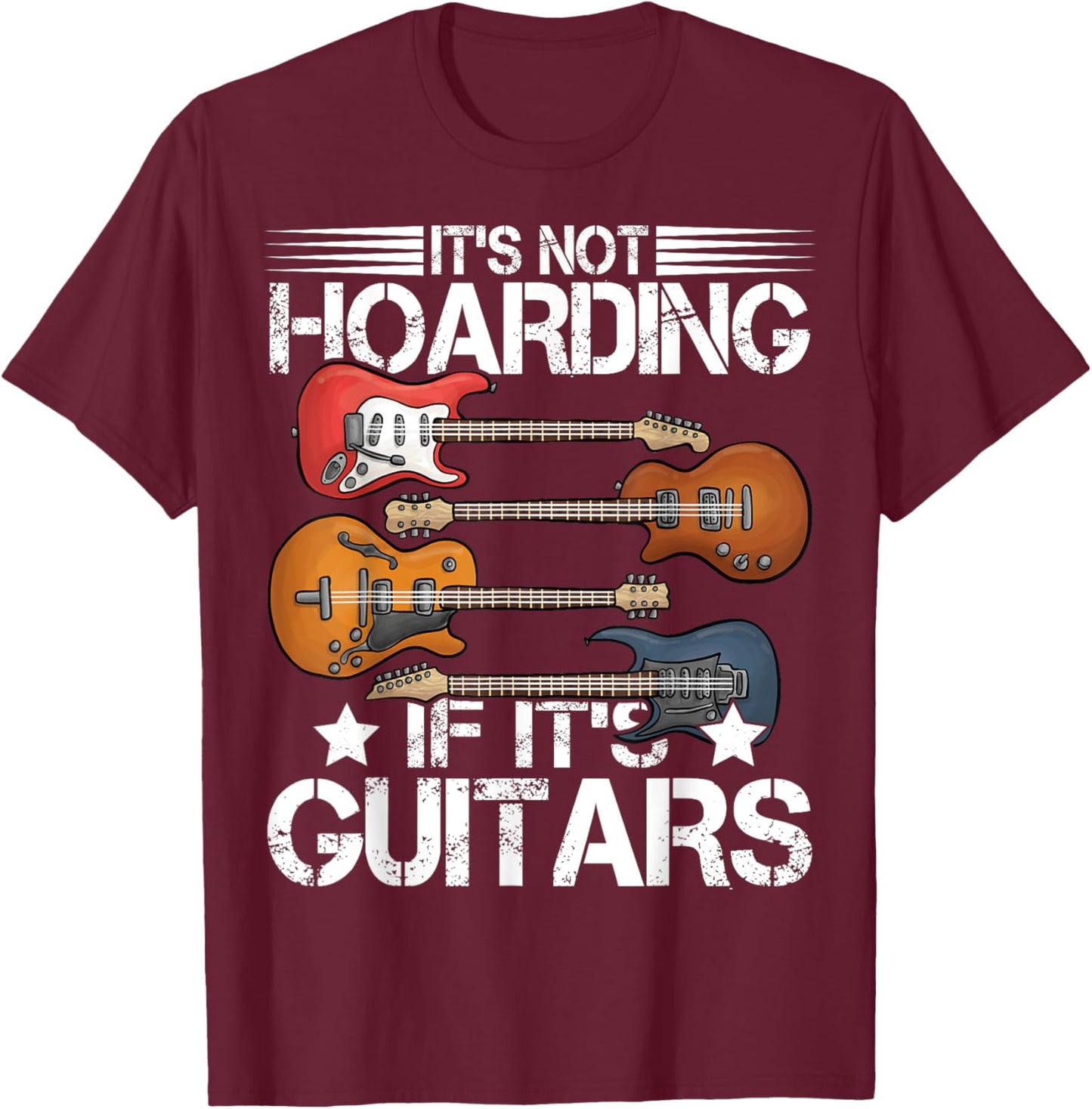 Guitar Shirt It's Not Hoarding If It's Guitars Musicians T-Shirt - T-Shirt | Maroon