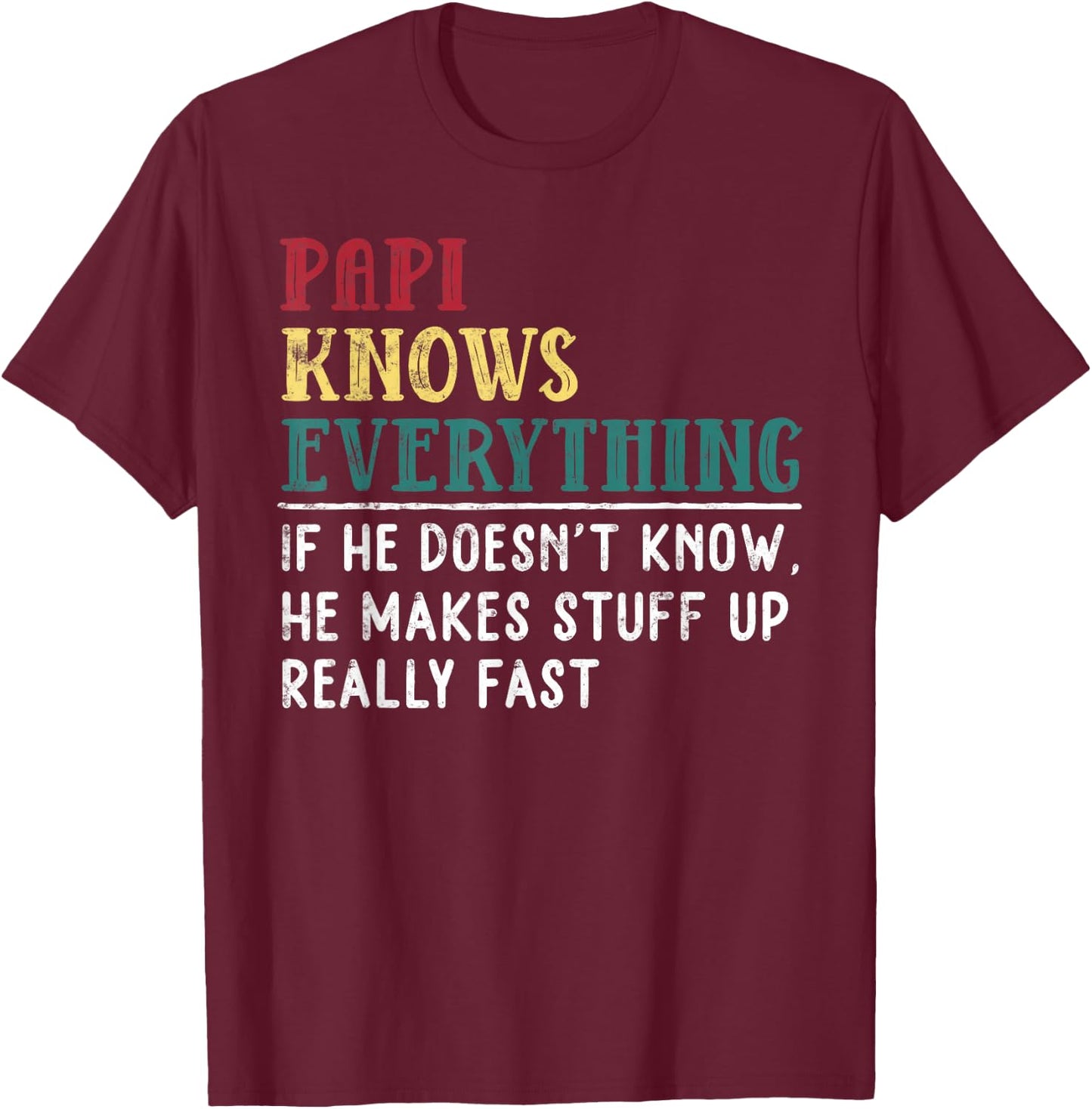Papi knows everything Father's Day Gift Funny Grandpa T-Shirt - T-Shirt | Maroon