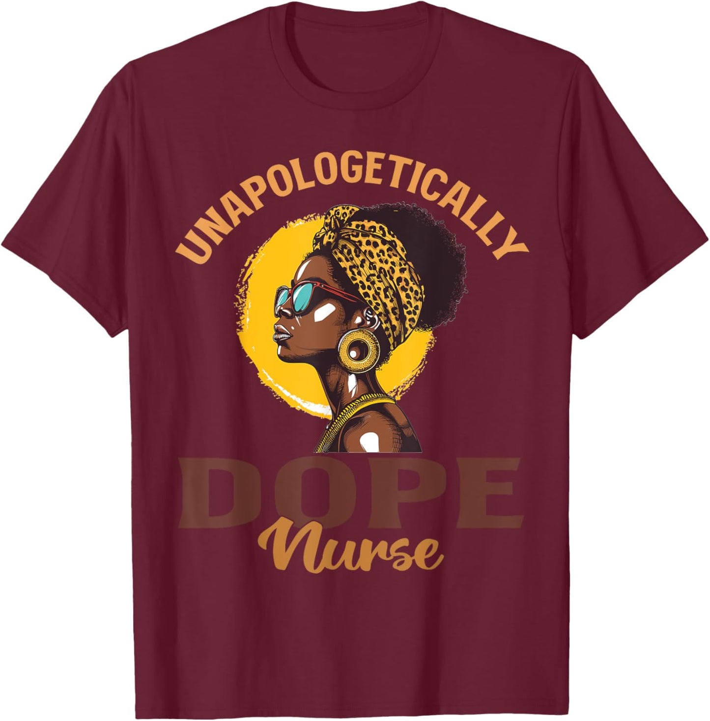 Black Women Unapologetically Dope nurse Black History T-Shirt - T-Shirt | Maroon