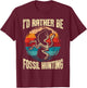 I'd Rather Be Fossil Hunting - Paleontologist Paleontology T-Shirt - T-Shirt | Maroon