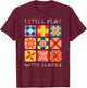 I Still Play With Blocks Quilt Funny Quilting T-Shirt - T-Shirt | Maroon