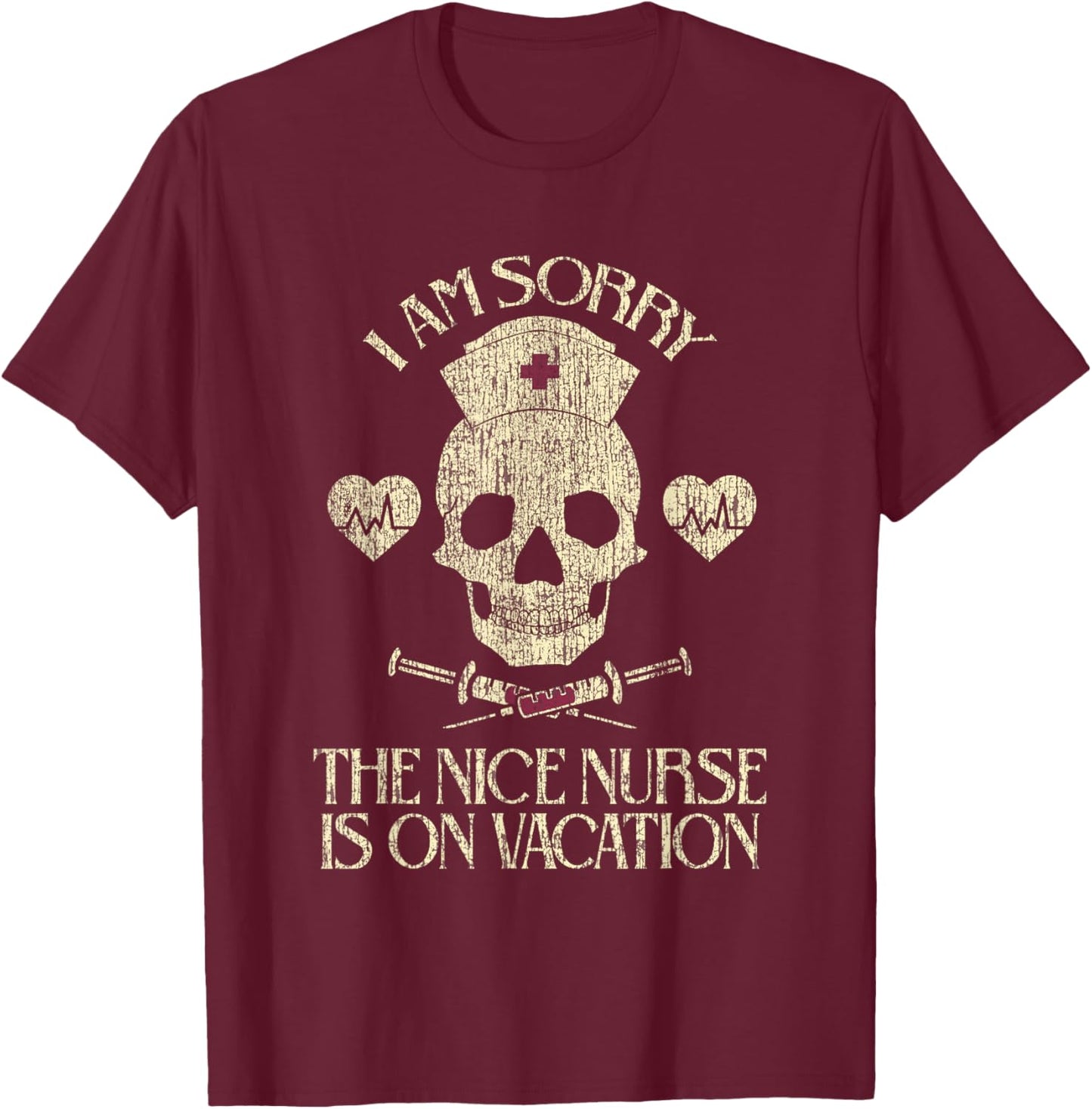 I Am Sorry The Nice Nurse Is On Vacation Funny SkullI Am T-Shirt - T-Shirt | Maroon